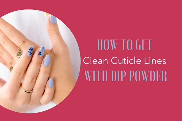 How To Get Clean Cuticle Lines With Dip Powder